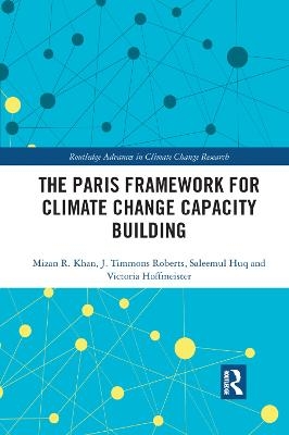 The Paris Framework for Climate Change Capacity Building - Mizan R Khan, J. Timmons Roberts, Saleemul Huq, Victoria Hoffmeister