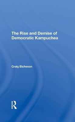 The Rise And Demise Of Democratic Kampuchea - Craig C Etcheson