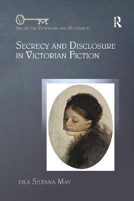 Secrecy and Disclosure in Victorian Fiction - Leila Silvana May