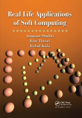 Real Life Applications of Soft Computing - Anupam Shukla, Ritu Tiwari, Rahul Kala