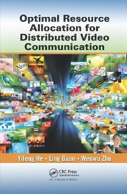 Optimal Resource Allocation for Distributed Video Communication - Yifeng He, Ling Guan, Wenwu Zhu
