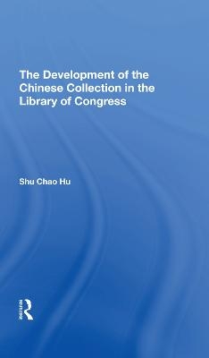 The Development Of The Chinese Collection In The Library Of Congress - Shu Chao Hu