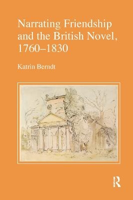 Narrating Friendship and the British Novel, 1760-1830 - Katrin Berndt