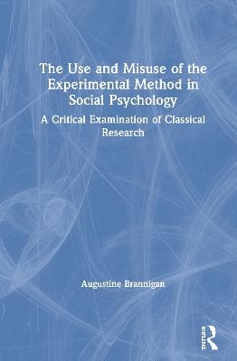 The Use and Misuse of the Experimental Method in Social Psychology - Augustine Brannigan