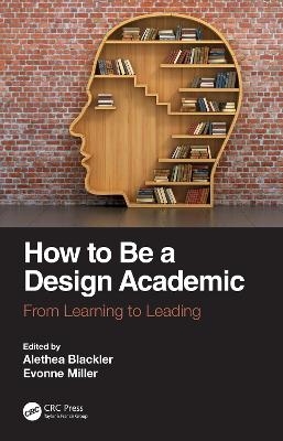 How to Be a Design Academic - Alethea Blackler, Evonne Miller