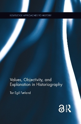 Values, Objectivity, and Explanation in Historiography - Tor Egil Førland