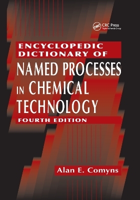 Encyclopedic Dictionary of Named Processes in Chemical Technology - Alan E. Comyns