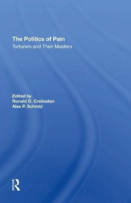 The Politics Of Pain - Ronald D Crelinsten, Alex Schmid