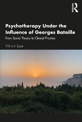 Psychotherapy Under the Influence of Georges Bataille - William Buse