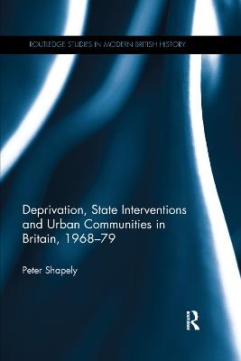 Deprivation, State Interventions and Urban Communities in Britain, 1968–79 - Peter Shapely