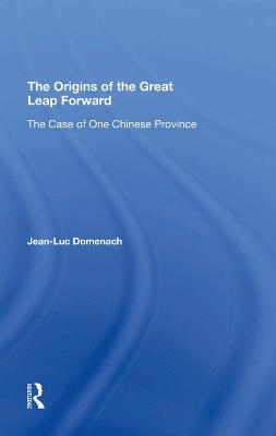 The Origins Of The Great Leap Forward - Jean-Luc Domenach, Mark Selden