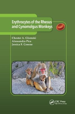 Erythrocytes of the Rhesus and Cynomolgus Monkeys - Chester A. Glomski, Alessandra Pica, Jessica F. Greene