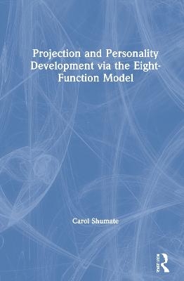 Projection and Personality Development via the Eight-Function Model - Carol Shumate