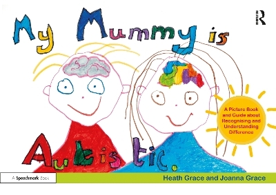 My Mummy is Autistic - Heath Grace, Joanna Grace