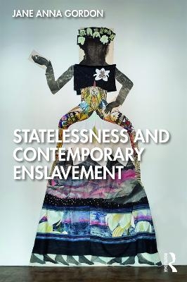 Statelessness and Contemporary Enslavement - Jane Gordon