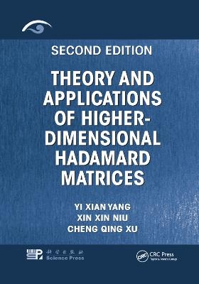 Theory and Applications of Higher-Dimensional Hadamard Matrices, Second Edition - Yi Xian Yang, Xin Xin Niu, Cheng Qing Xu