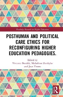 Posthuman and Political Care Ethics for Reconfiguring Higher Education Pedagogies - 