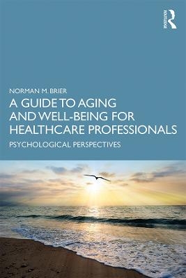 A Guide to Aging and Well-Being for Healthcare Professionals - Norman M. Brier