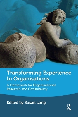 Transforming Experience in Organisations - Susan Long