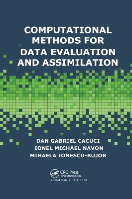 Computational Methods for Data Evaluation and Assimilation - Dan Gabriel Cacuci, Ionel Michael Navon, Mihaela Ionescu-Bujor