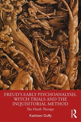 Freud's Early Psychoanalysis, Witch Trials and the Inquisitorial Method - Kathleen Duffy