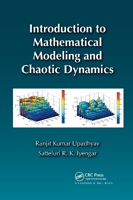 Introduction to Mathematical Modeling and Chaotic Dynamics - Ranjit Kumar Upadhyay, Satteluri R. K. Iyengar