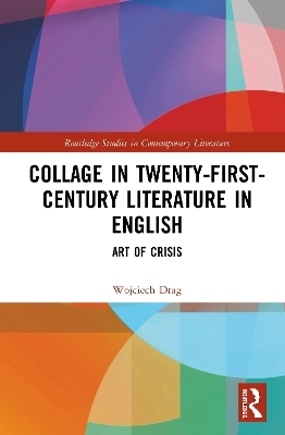 Collage in Twenty-First-Century Literature in English - Wojciech Drag