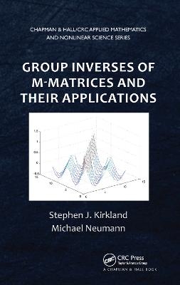 Group Inverses of M-Matrices and Their Applications - Stephen J. Kirkland, Michael Neumann