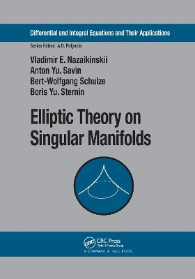 Elliptic Theory on Singular Manifolds - Vladimir E. Nazaikinskii, Anton Yu. Savin, Bert-Wolfgang Schulze, Boris Yu. Sternin