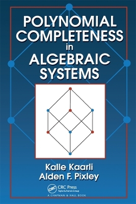 Polynomial Completeness in Algebraic Systems - Kalle Kaarli, Alden F. Pixley