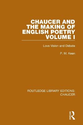 Chaucer and the Making of English Poetry, Volume 1 - P. M. Kean