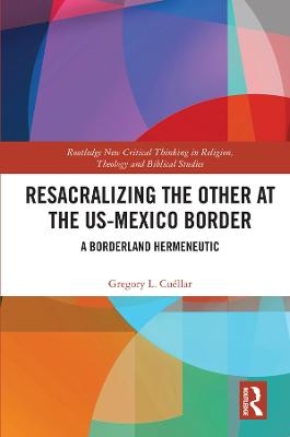 Resacralizing the Other at the US-Mexico Border - Gregory L. Cuéllar