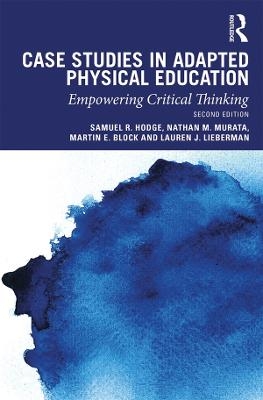 Case Studies in Adapted Physical Education - Samuel Hodge, Nathan Murata, Martin Block, Lauren Lieberman