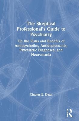 The Skeptical Professional’s Guide to Psychiatry - Charles E. Dean