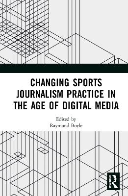 Changing Sports Journalism Practice in the Age of Digital Media - 