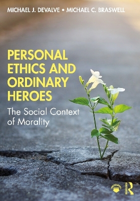 Personal Ethics and Ordinary Heroes - Michael J. DeValve, Michael C. Braswell