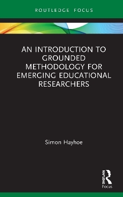 An Introduction to Grounded Methodology for Emerging Educational Researchers - Simon Hayhoe