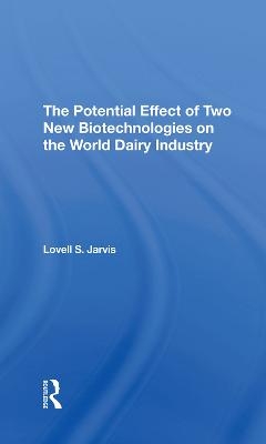 The Potential Effect Of Two New Biotechnologies On The World Dairy Industry - Lovell S Jarvis