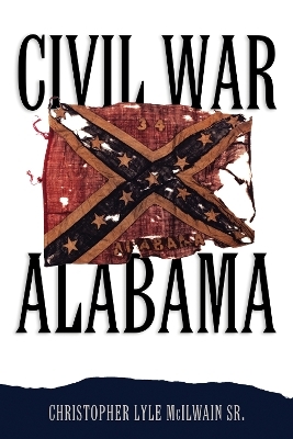 Civil War Alabama - Christopher Lyle McIlwain