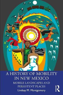 A History of Mobility in New Mexico - Lindsay M. Montgomery