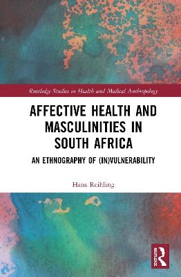 Affective Health and Masculinities in South Africa - Hans Reihling