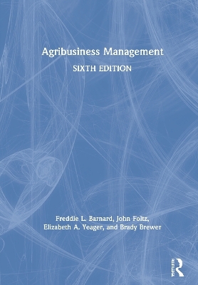 Agribusiness Management - Freddie L. Barnard, John Foltz, Elizabeth A. Yeager, Brady Brewer