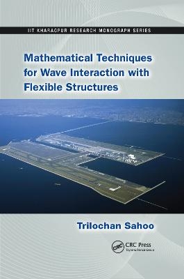 Mathematical Techniques for Wave Interaction with Flexible Structures - Trilochan Sahoo