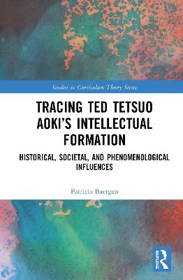 Tracing Ted Tetsuo Aoki’s Intellectual Formation - Patricia Baergen