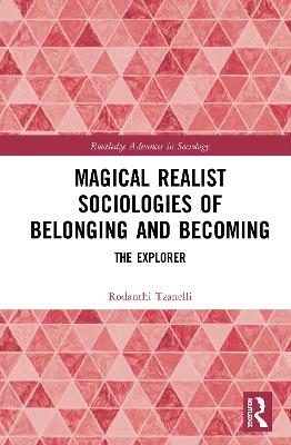 Magical Realist Sociologies of Belonging and Becoming - Rodanthi Tzanelli