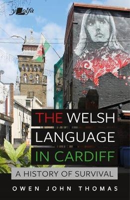 Welsh Language in Cardiff, The - A History of Survival - Owen John Thomas