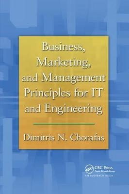 Business, Marketing, and Management Principles for IT and Engineering - Dimitris N. Chorafas