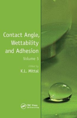 Contact Angle, Wettability and Adhesion, Volume 5 - Kash L. Mittal