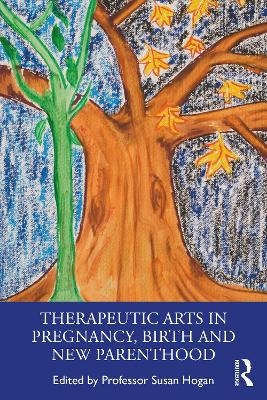 Therapeutic Arts in Pregnancy, Birth and New Parenthood - 