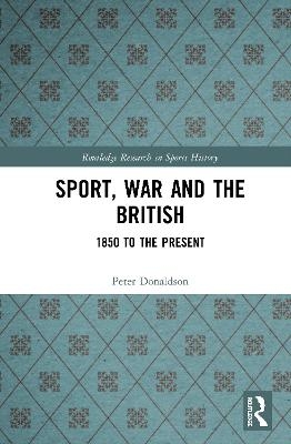 Sport, War and the British - Peter Donaldson